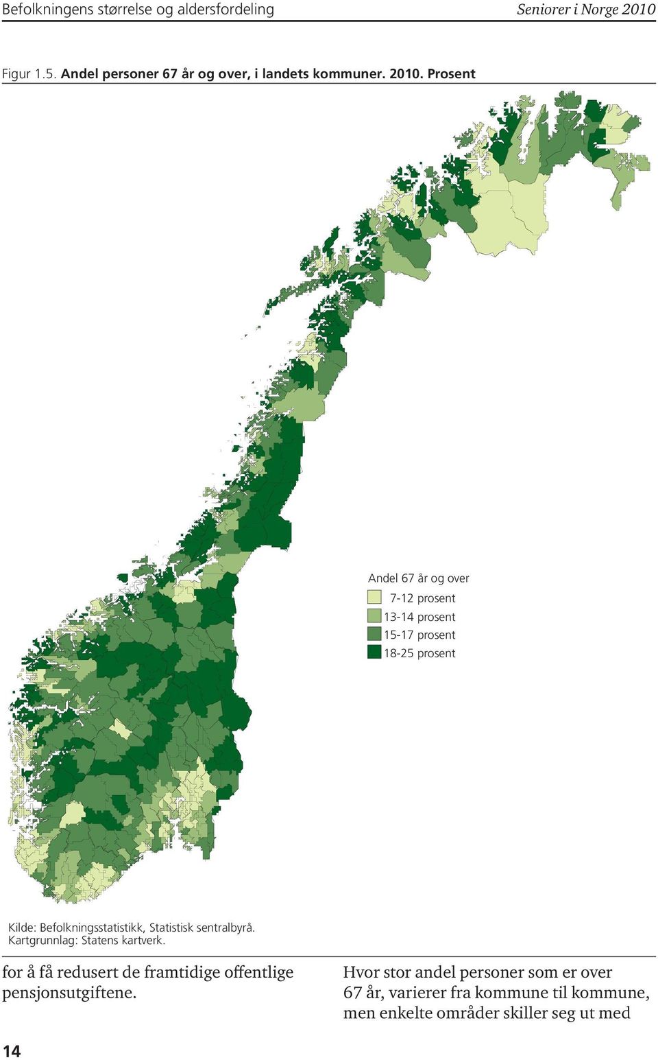Prosent Andel 67 år og over 7-12 prosent 13-14 prosent 15-17 prosent 18-25 prosent Kilde: Befolkningsstatistikk,