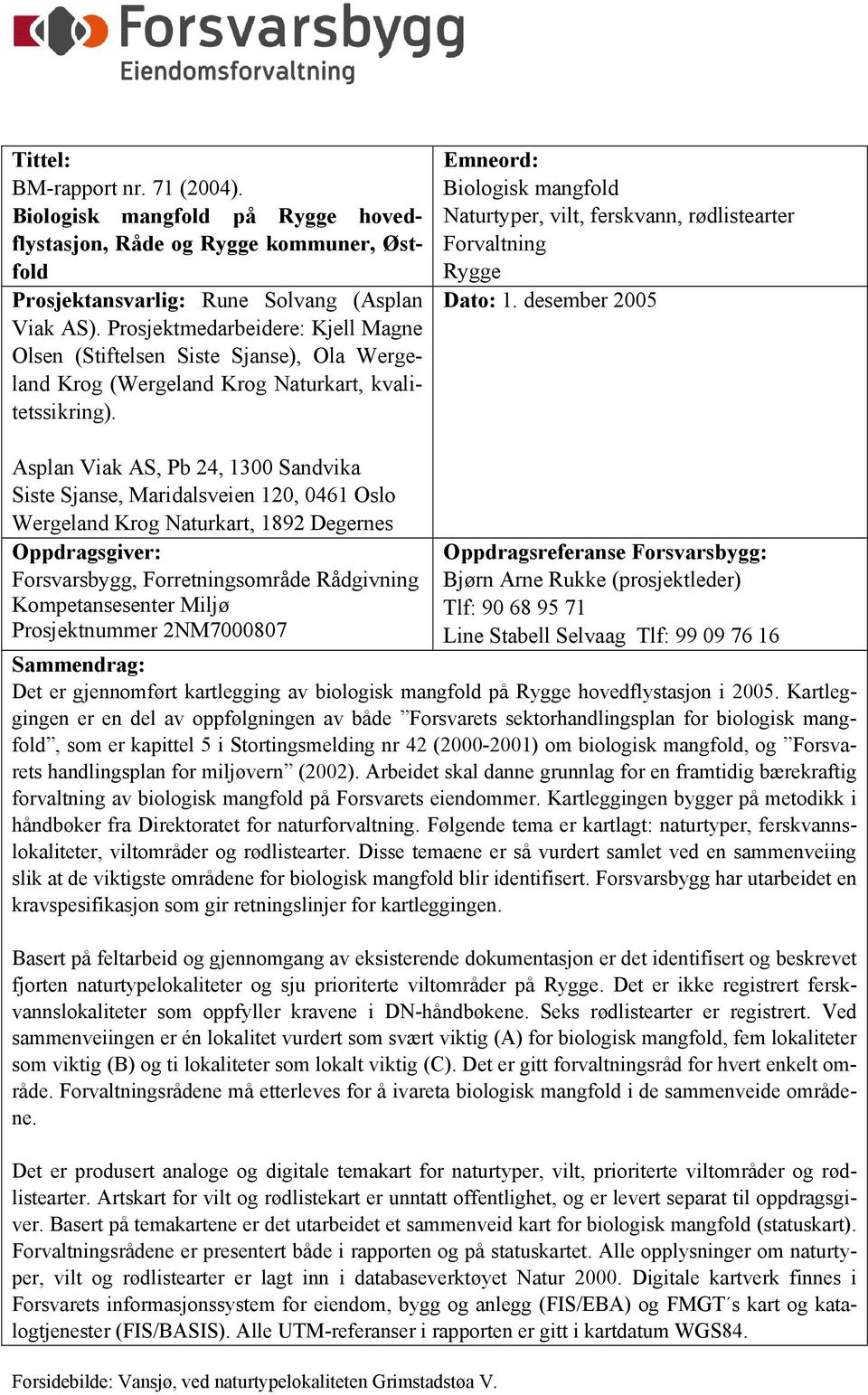 Emneord: Biologisk mangfold Naturtyper, vilt, ferskvann, rødlistearter Forvaltning Rygge Dato: 1.