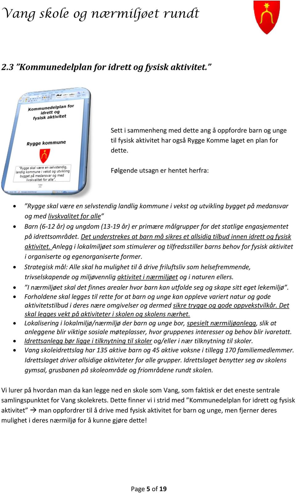 målgrupper for det statlige engasjementet på idrettsområdet. Det understrekes at barn må sikres et allsidig tilbud innen idrett og fysisk aktivitet.