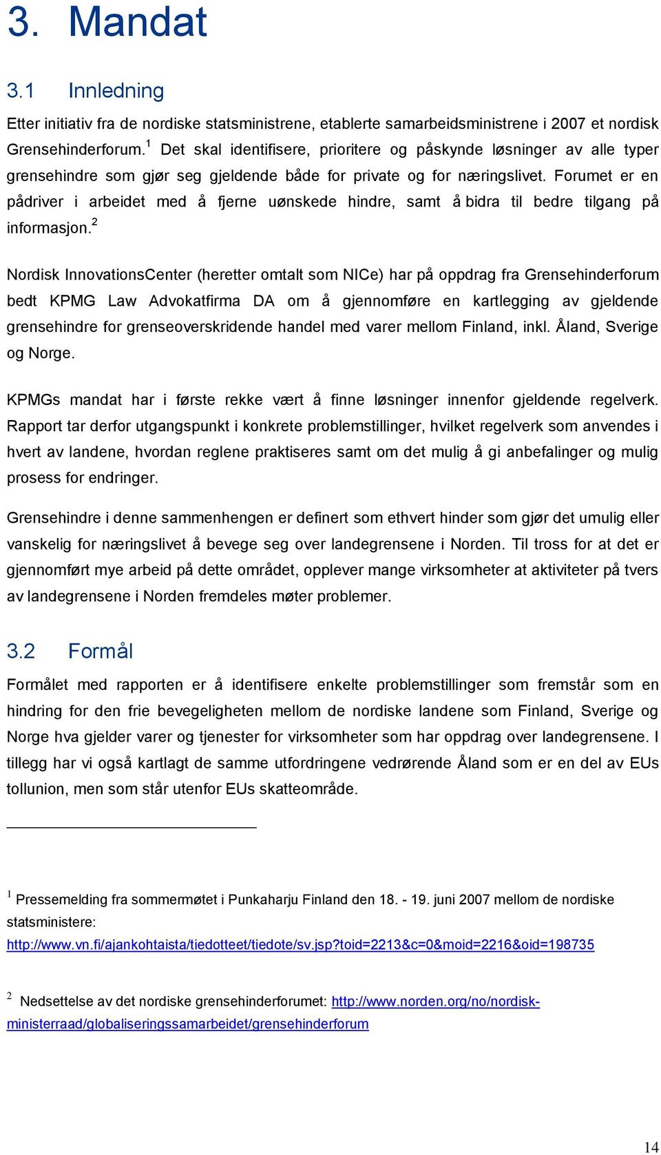 Forumet er en pådriver i arbeidet med å fjerne uønskede hindre, samt å bidra til bedre tilgang på informasjon.