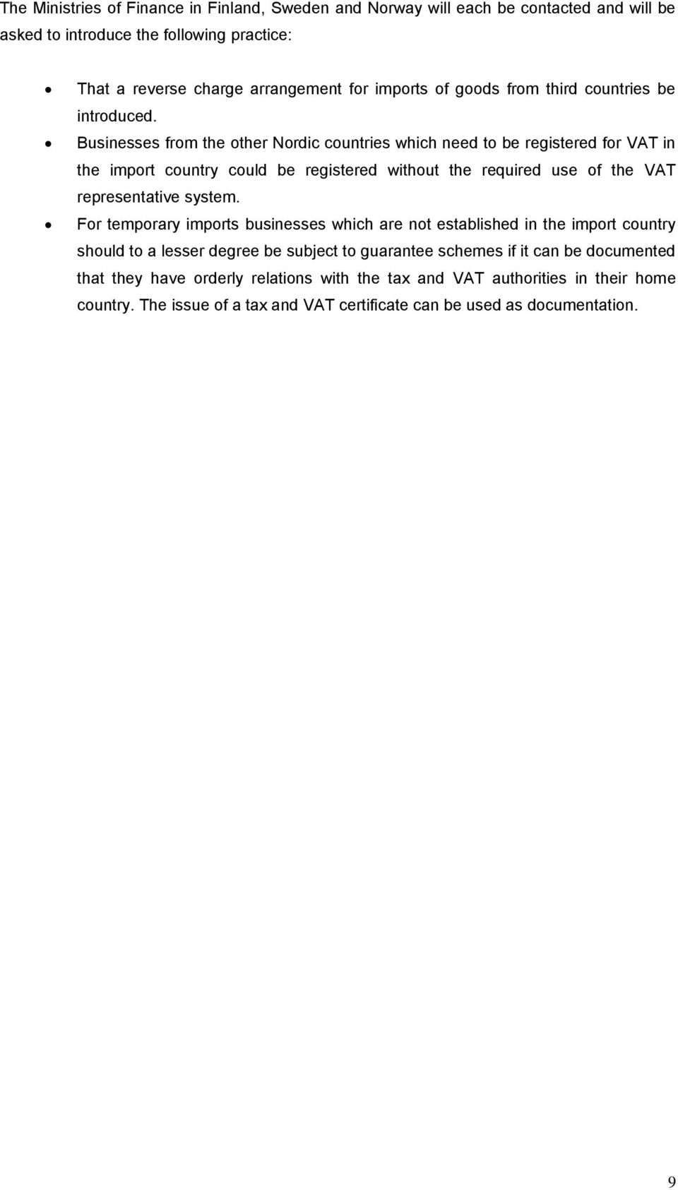 Businesses from the other Nordic countries which need to be registered for VAT in the import country could be registered without the required use of the VAT representative system.