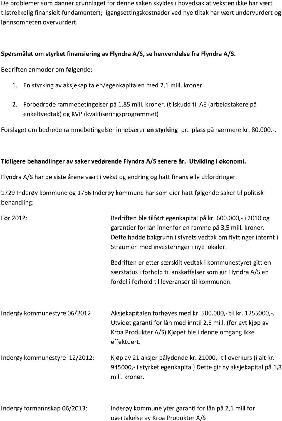 kroner 2. Forbedrede rammebetingelser på 1,85 mill. kroner.