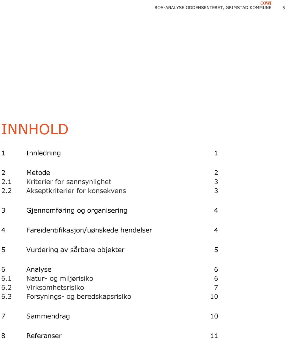 2 Akseptkriterier for konsekvens 3 3 Gjennomføring og organisering 4 4 Fareidentifikasjon/uønskede