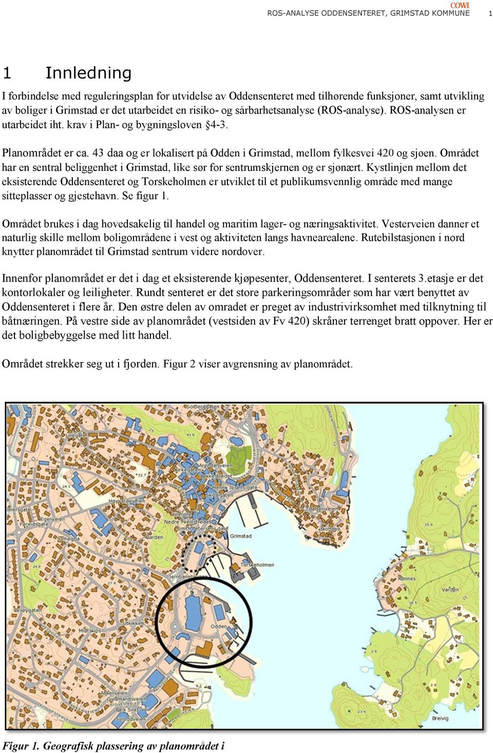 43 daa og er lokalisert på Odden i Grimstad, mellom fylkesvei 420 og sjøen. Området har en sentral beliggenhet i Grimstad, like sør for sentrumskjernen og er sjønært.