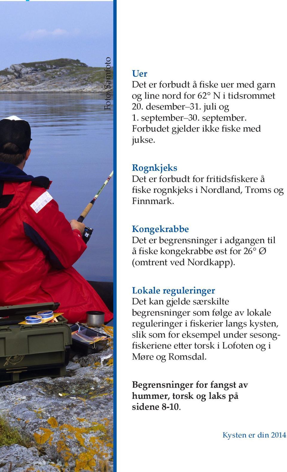 Kongekrabbe Det er begrensninger i adgangen til å fiske kongekrabbe øst for 26 Ø (omtrent ved Nordkapp).