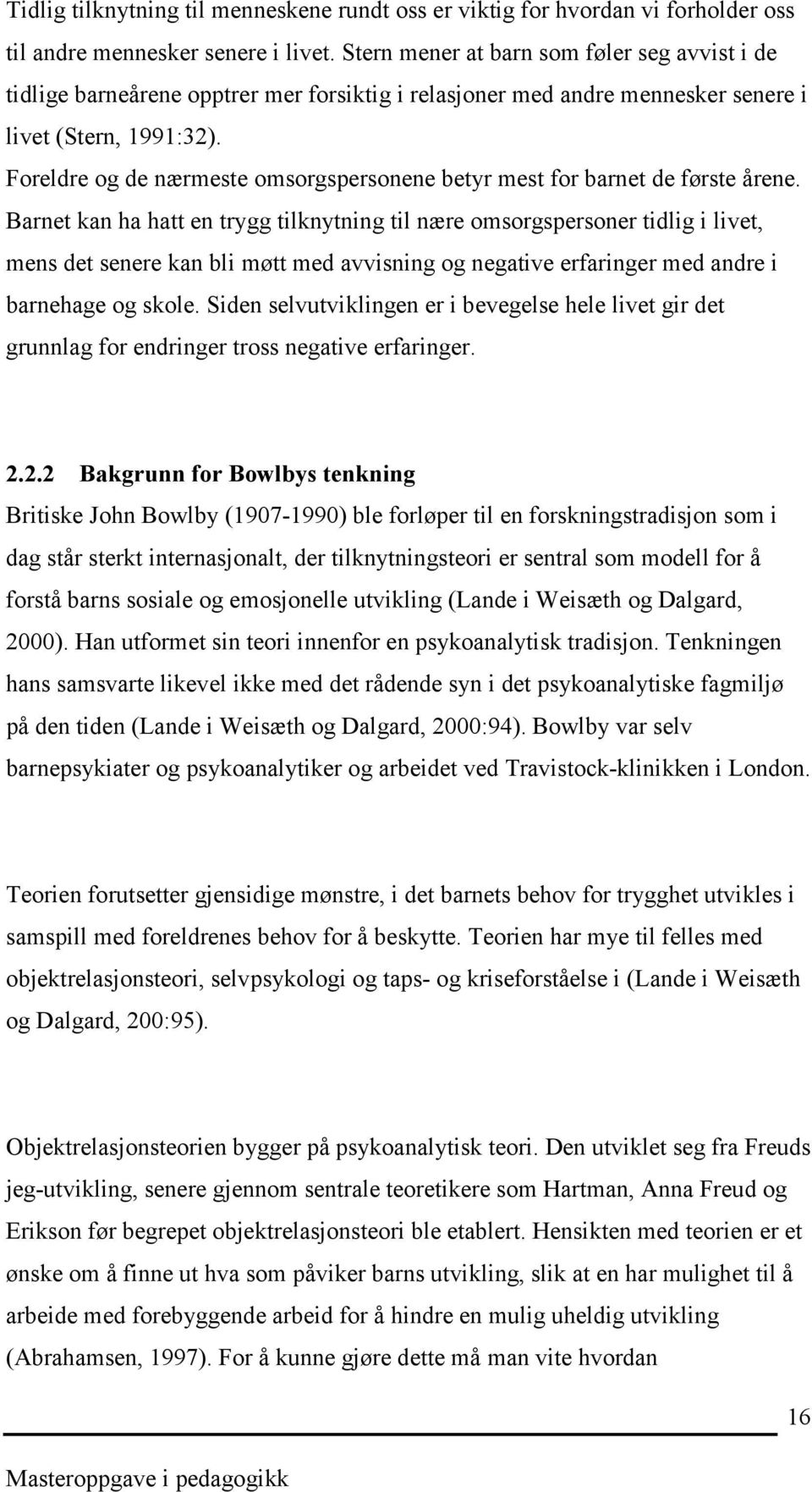 Foreldre og de nærmeste omsorgspersonene betyr mest for barnet de første årene.