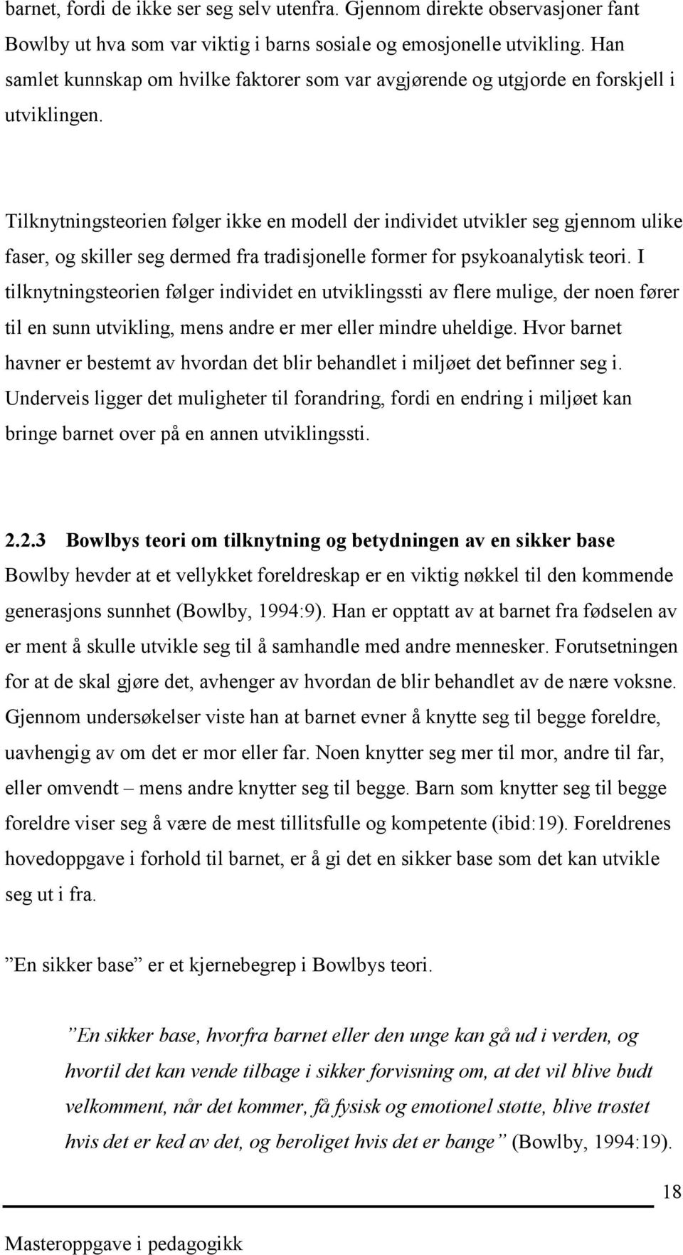 Tilknytningsteorien følger ikke en modell der individet utvikler seg gjennom ulike faser, og skiller seg dermed fra tradisjonelle former for psykoanalytisk teori.