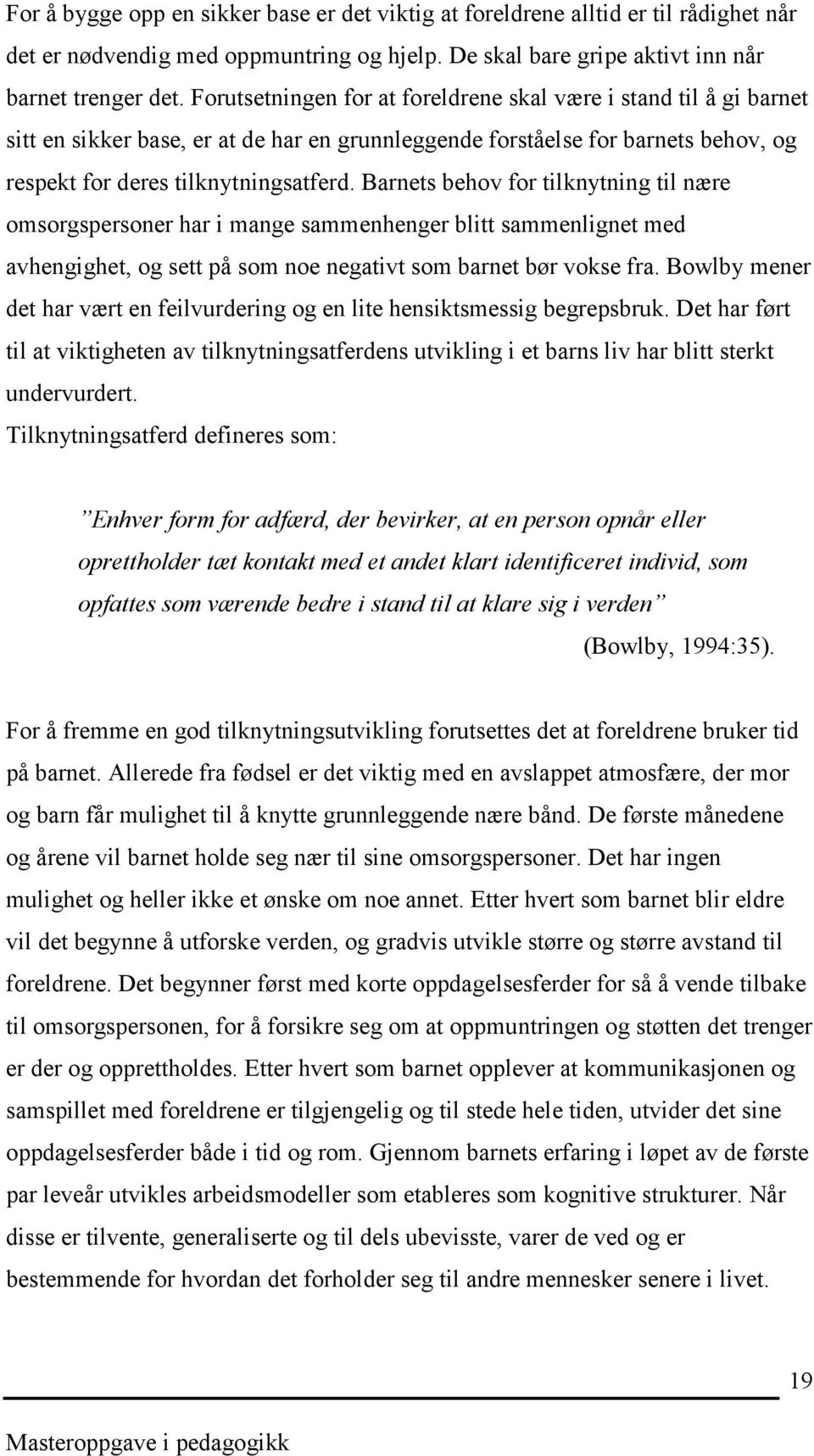 Barnets behov for tilknytning til nære omsorgspersoner har i mange sammenhenger blitt sammenlignet med avhengighet, og sett på som noe negativt som barnet bør vokse fra.