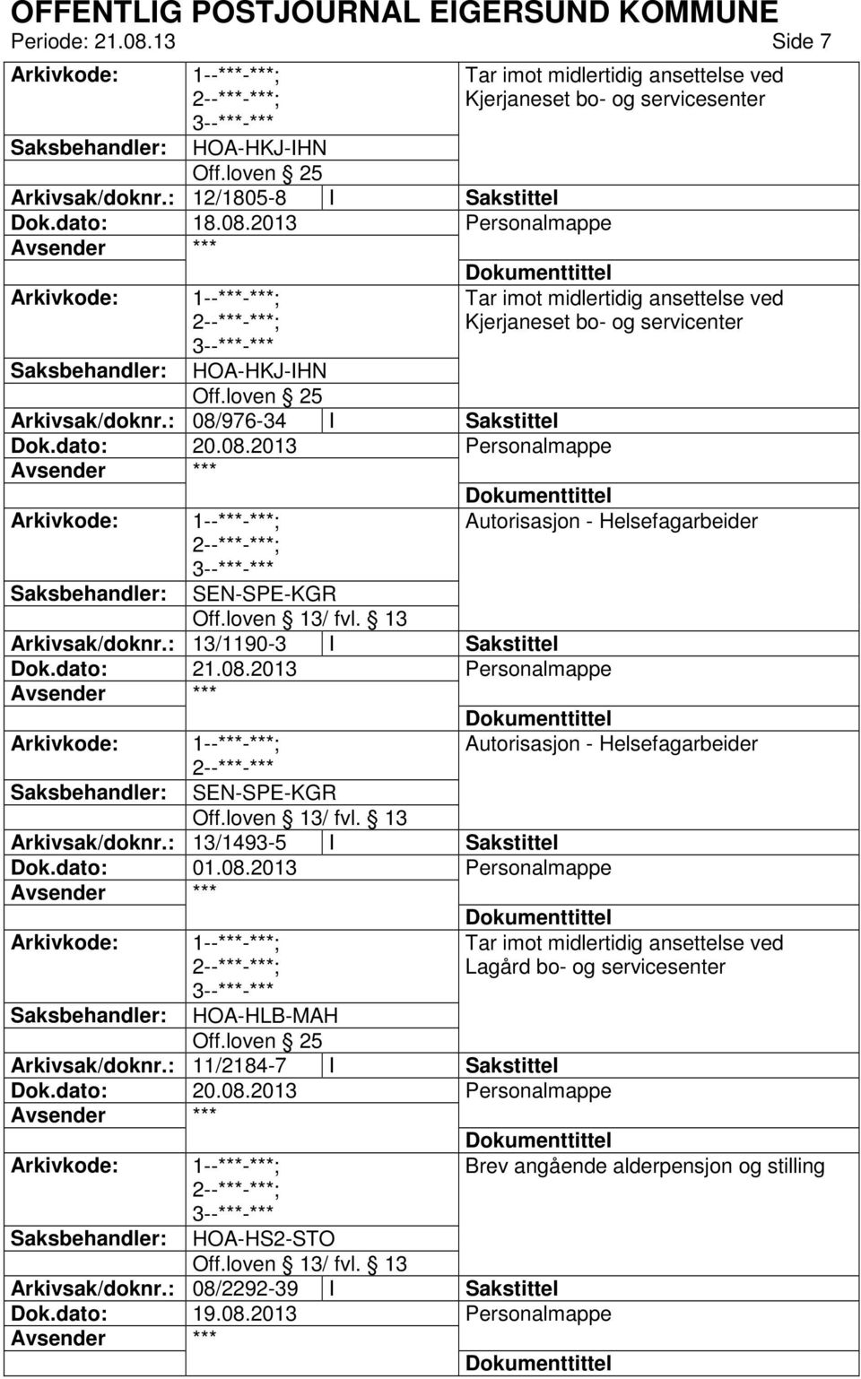 2013 Tar imot midlertidig ansettelse ved Kjerjaneset bo- og servicesenter Tar imot midlertidig ansettelse ved Kjerjaneset bo- og servicenter HOA-HKJ-IHN Arkivsak/doknr.