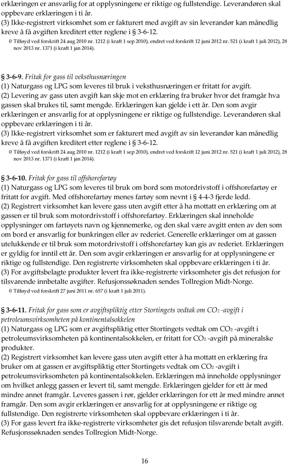 1212 (i kraft 1 sep 2010), endret ved forskrift 12 juni 2012 nr. 521 (i kraft 1 juli 2012), 28 nov 2013 nr. 1371 (i kraft 1 jan 2014). 3-6-9.