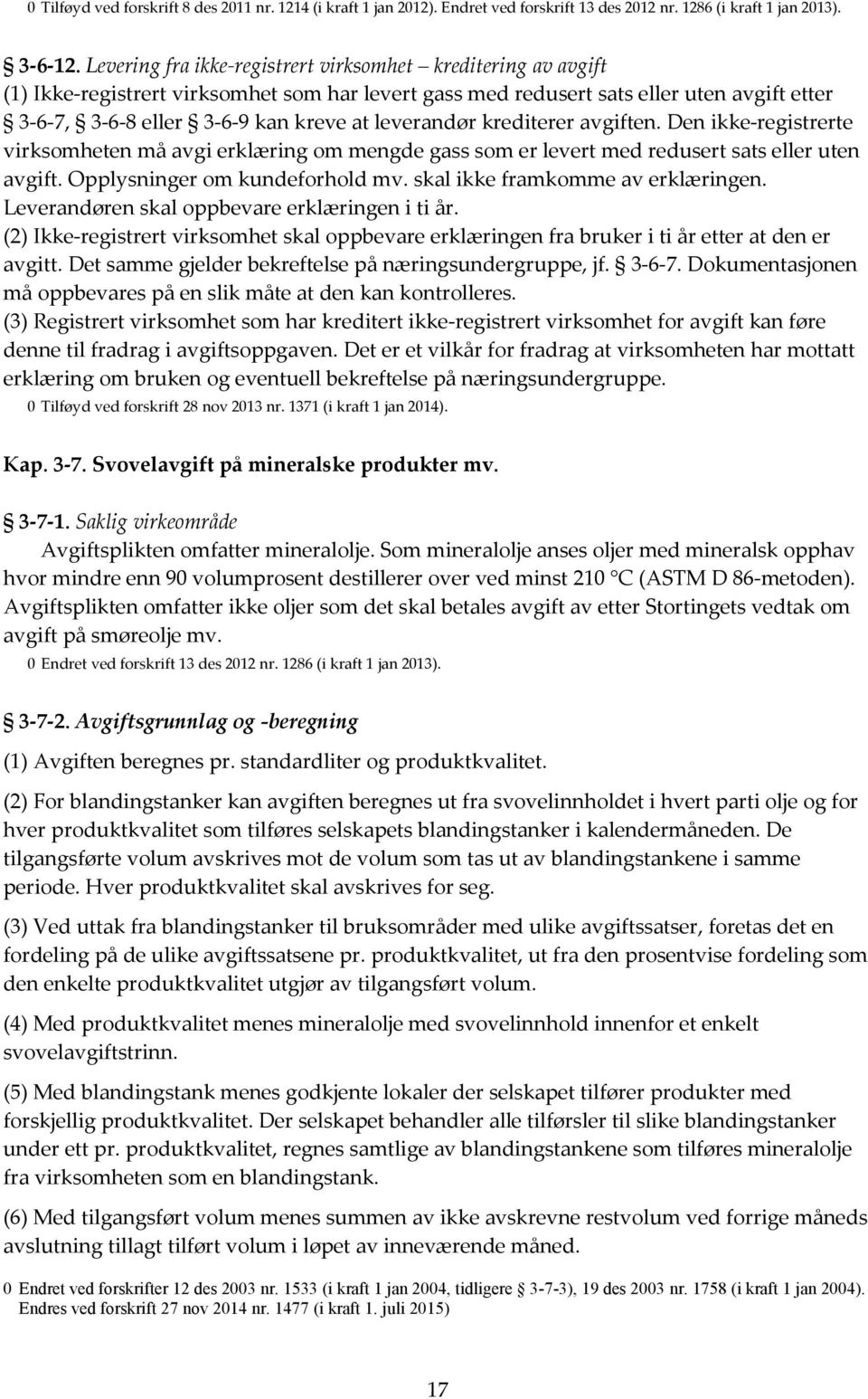 leverandør krediterer avgiften. Den ikke-registrerte virksomheten må avgi erklæring om mengde gass som er levert med redusert sats eller uten avgift. Opplysninger om kundeforhold mv.