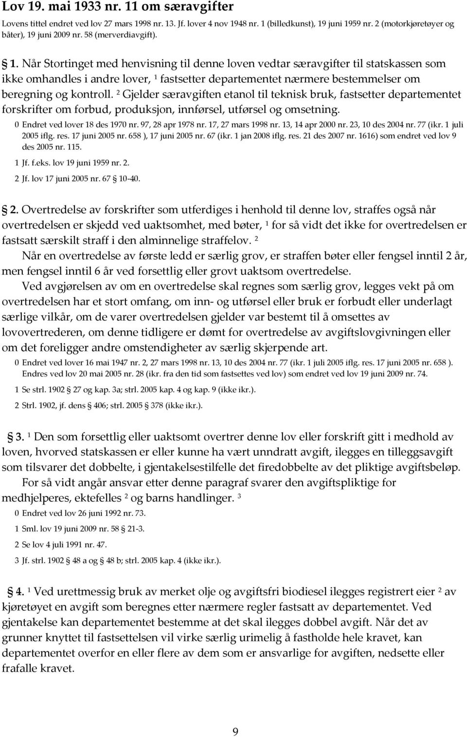 Når Stortinget med henvisning til denne loven vedtar særavgifter til statskassen som ikke omhandles i andre lover, 1 fastsetter departementet nærmere bestemmelser om beregning og kontroll.