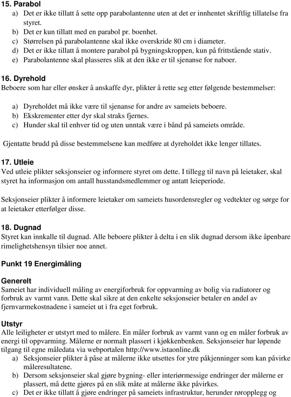 e) Parabolantenne skal plasseres slik at den ikke er til sjenanse for naboer. 16.