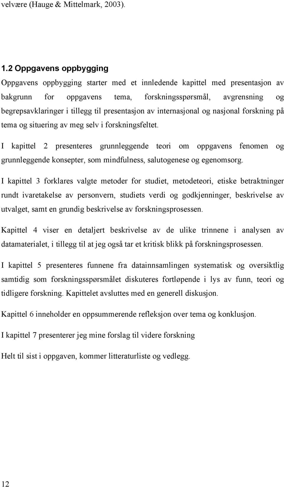 presentasjon av internasjonal og nasjonal forskning på tema og situering av meg selv i forskningsfeltet.