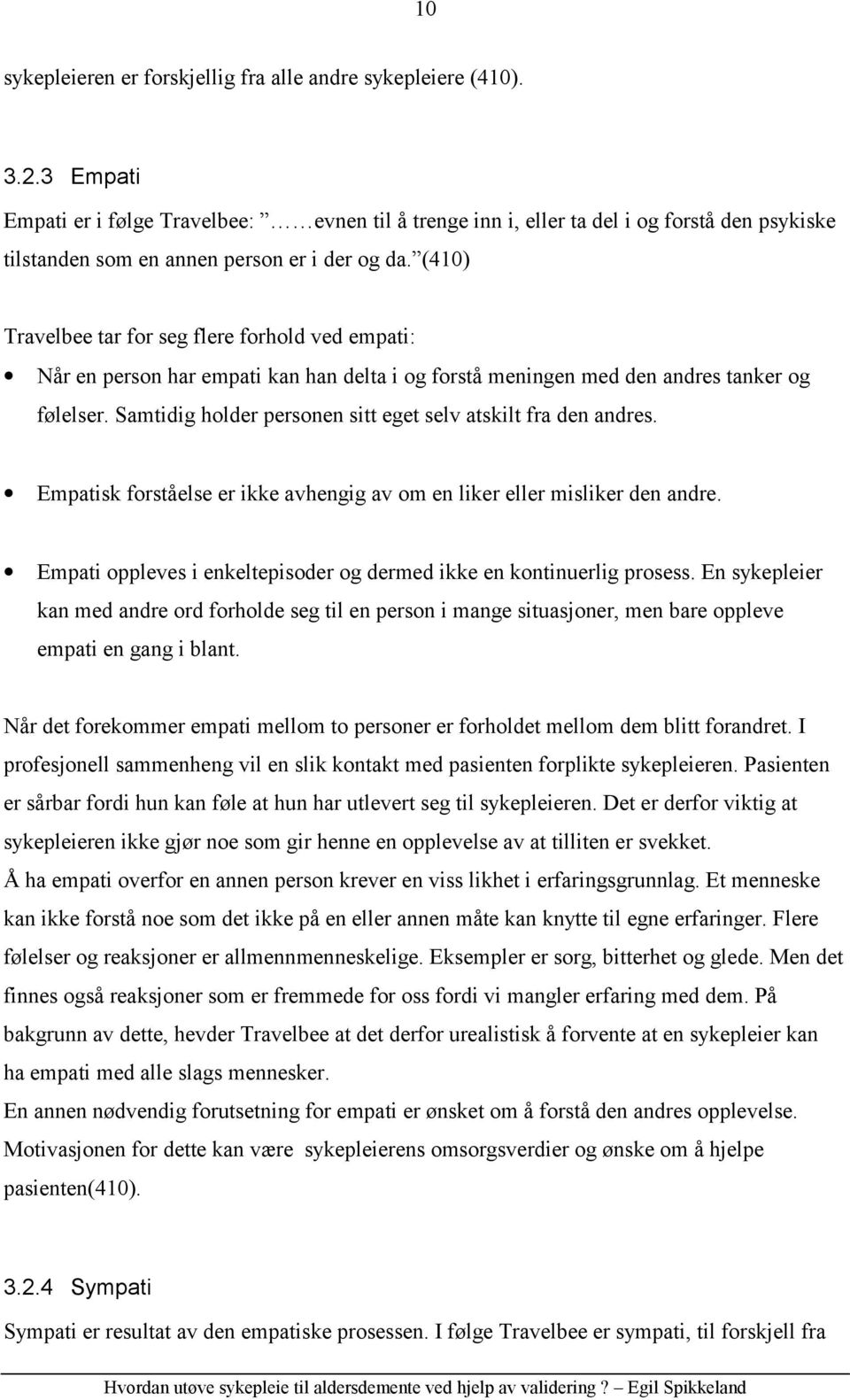 (410) Travelbee tar for seg flere forhold ved empati: Når en person har empati kan han delta i og forstå meningen med den andres tanker og følelser.