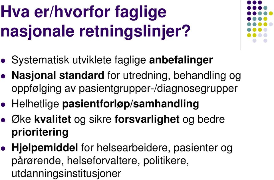 oppfølging av pasientgrupper-/diagnosegrupper Helhetlige pasientforløp/samhandling Øke kvalitet