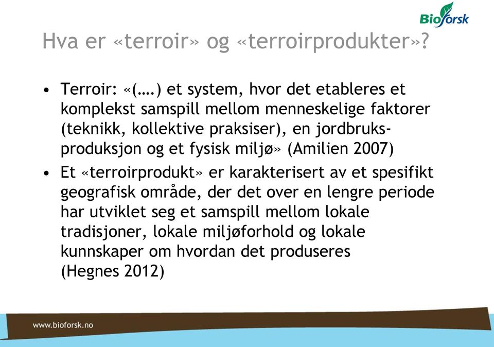 en jordbruksproduksjon og et fysisk miljø» (Amilien 2007) Et «terroirprodukt» er karakterisert av et spesifikt