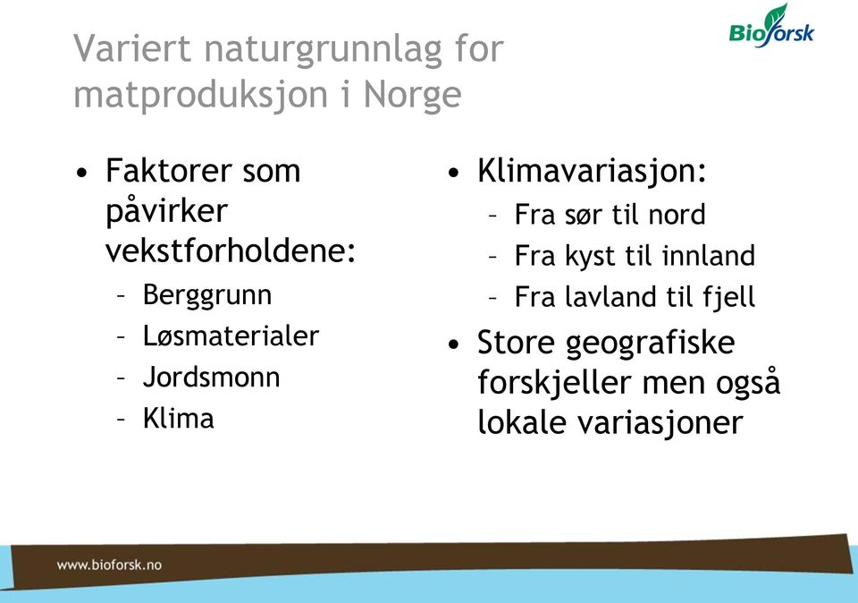 Klima Klimavariasjon: Fra sør til nord Fra kyst til innland Fra