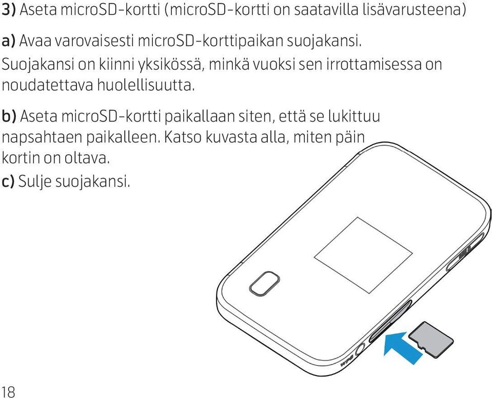 Suojakansi on kiinni yksikössä, minkä vuoksi sen irrottamisessa on noudatettava