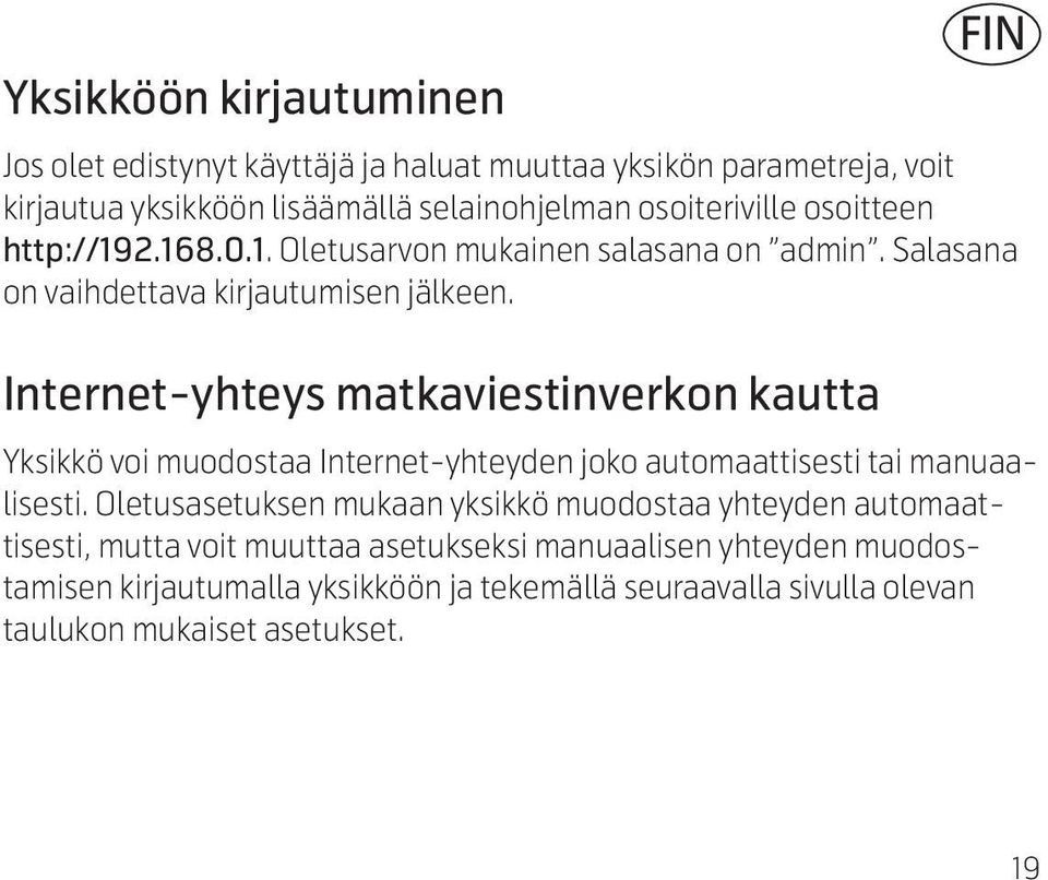 Internet-yhteys matkaviestinverkon kautta FIN Yksikkö voi muodostaa Internet-yhteyden joko automaattisesti tai manuaalisesti.