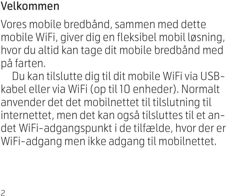 Du kan tilslutte dig til dit mobile WiFi via USBkabel eller via WiFi (op til 10 enheder).