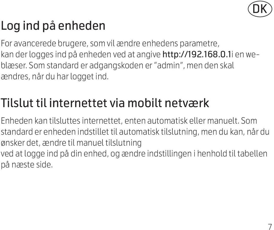 Tilslut til internettet via mobilt netværk DK Enheden kan tilsluttes internettet, enten automatisk eller manuelt.