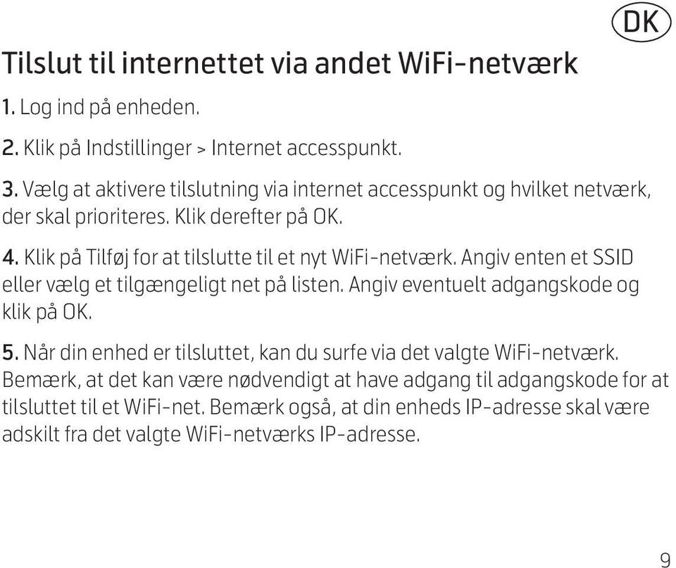 Klik på Tilføj for at tilslutte til et nyt WiFi-netværk. Angiv enten et SSID eller vælg et tilgængeligt net på listen. Angiv eventuelt adgangskode og klik på OK. DK 5.