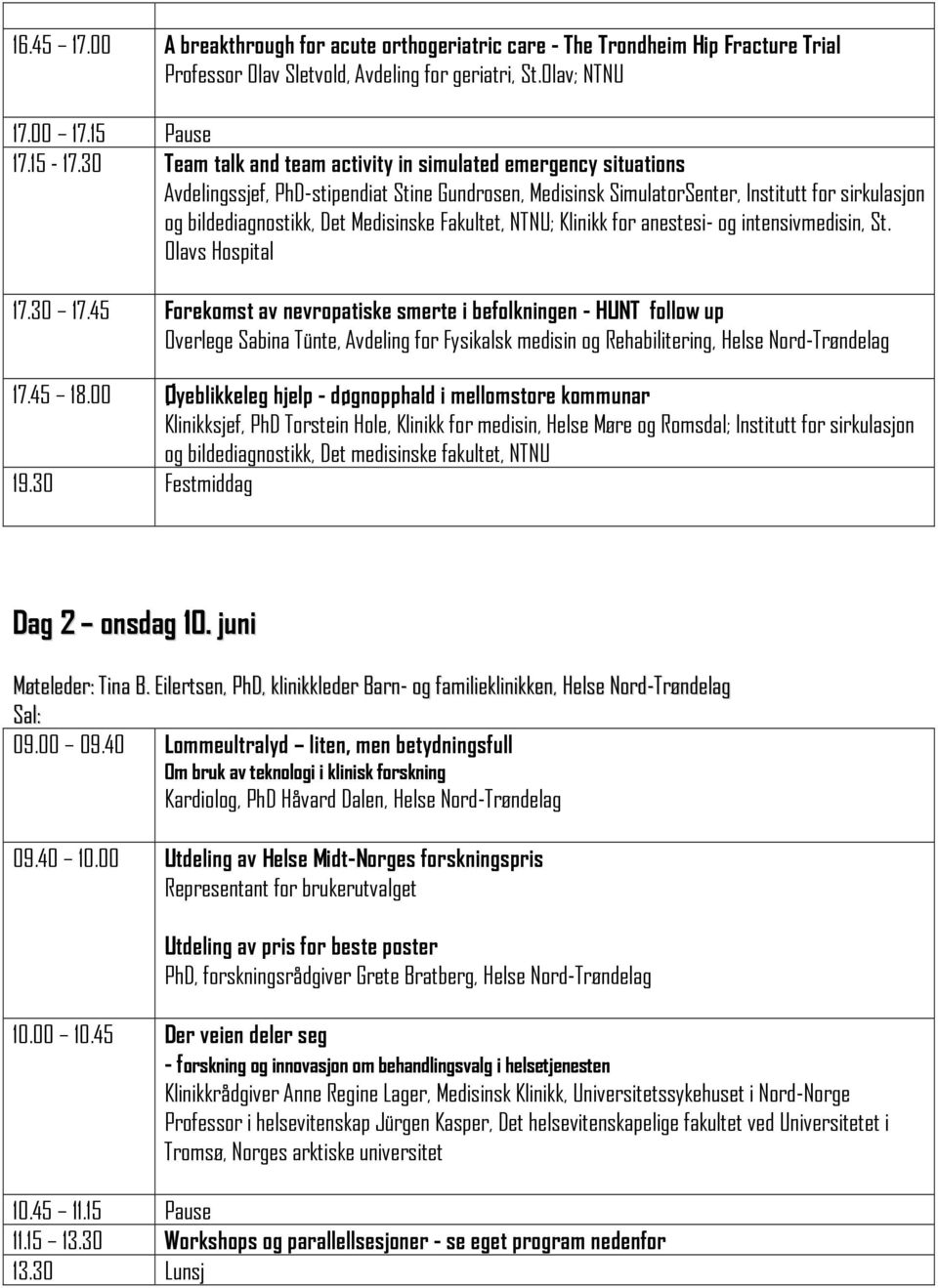 Medisinske Fakultet, NTNU; Klinikk for anestesi- og intensivmedisin, St. Olavs Hospital 17.30 17.