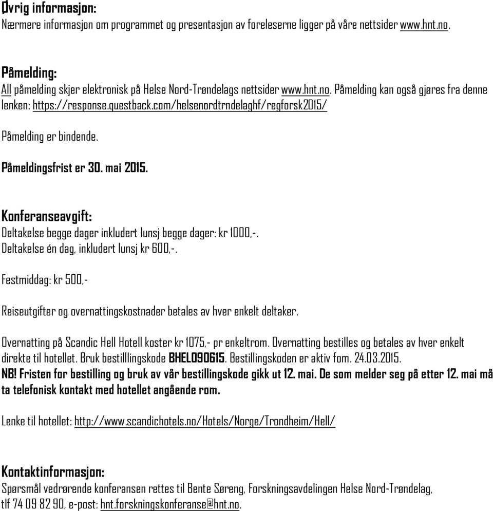 com/helsenordtrndelaghf/regforsk2015/ Påmelding er bindende. Påmeldingsfrist er 30. mai 2015. Konferanseavgift: Deltakelse begge dager inkludert lunsj begge dager: kr 1000,-.