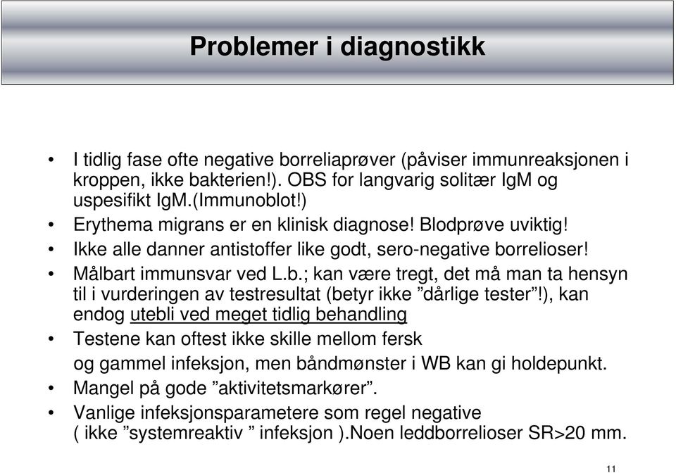 rrelioser! Målbart immunsvar ved L.b.; kan være tregt, det må man ta hensyn til i vurderingen av testresultat (betyr ikke dårlige tester!