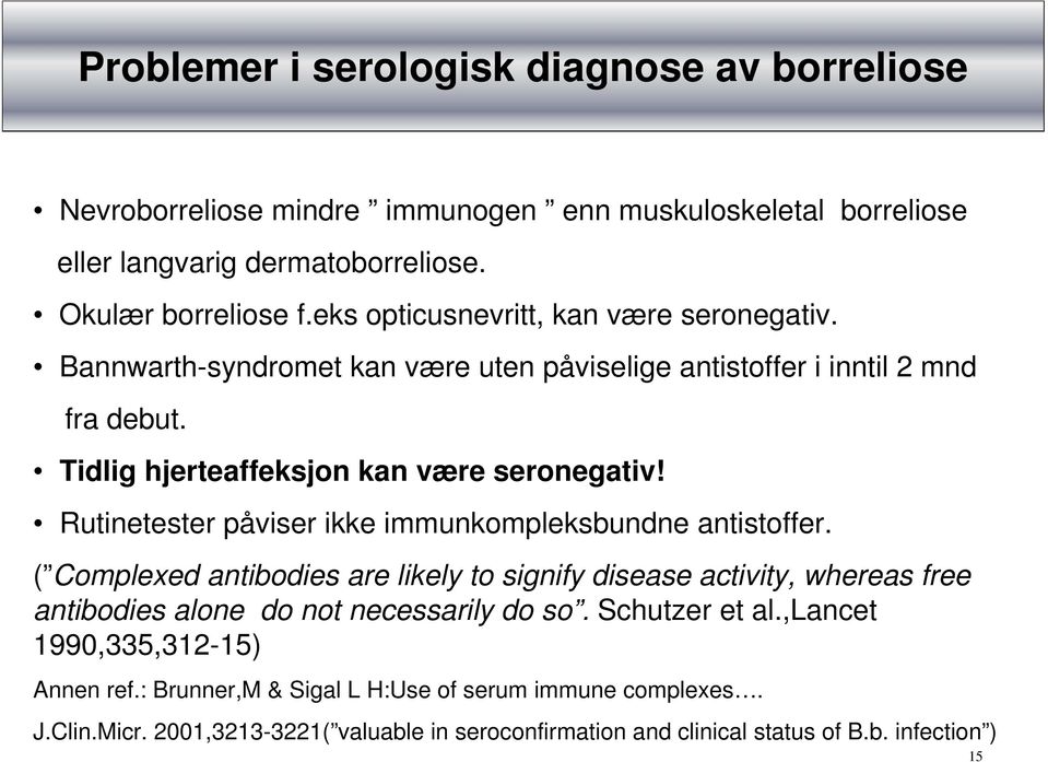 Rutinetester påviser ikke immunkompleksbundne antistoffer. ( Complexed antibodies are likely to signify disease activity, whereas free antibodies alone do not necessarily do so.