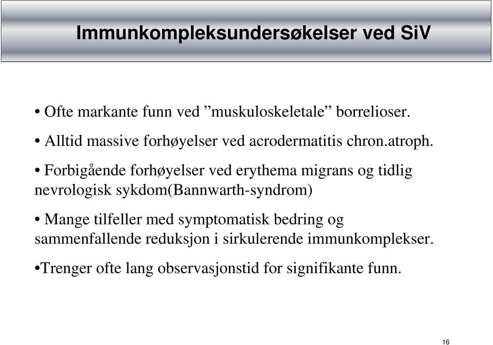 Forbigående forhøyelser ved erythema migrans og tidlig nevrologisk sykdom(bannwarth-syndrom) Mange