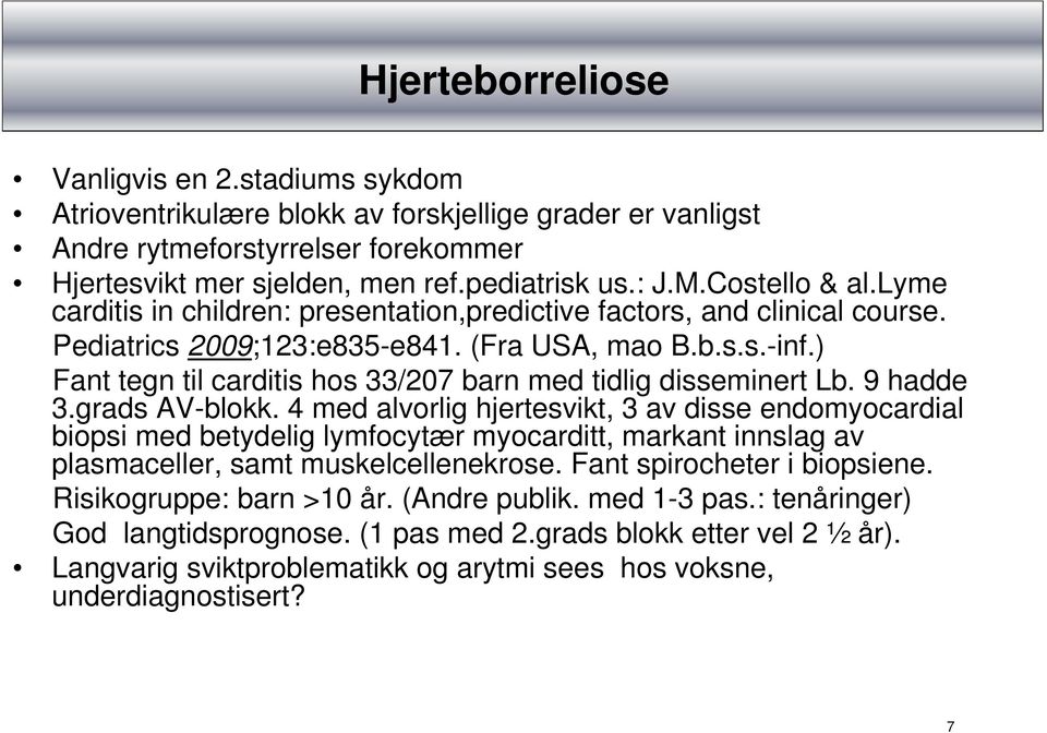 ) Fant tegn til carditis hos 33/207 barn med tidlig disseminert Lb. 9 hadde 3.grads AV-blokk.