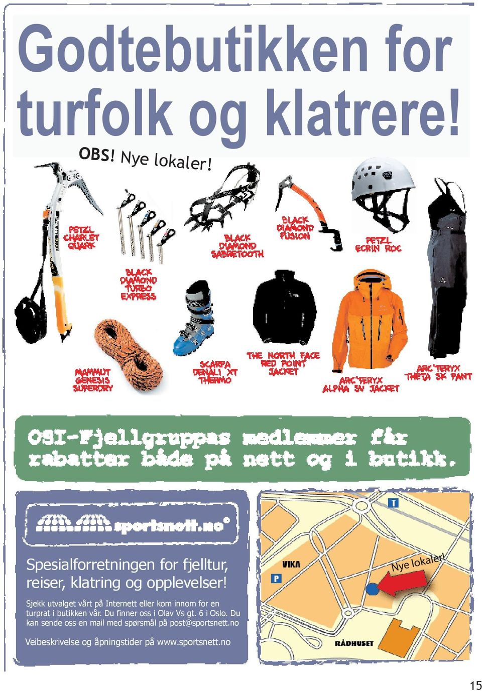 Sjekk utvalget vårt på Internett eller kom innom for en turprat i butikken vår.