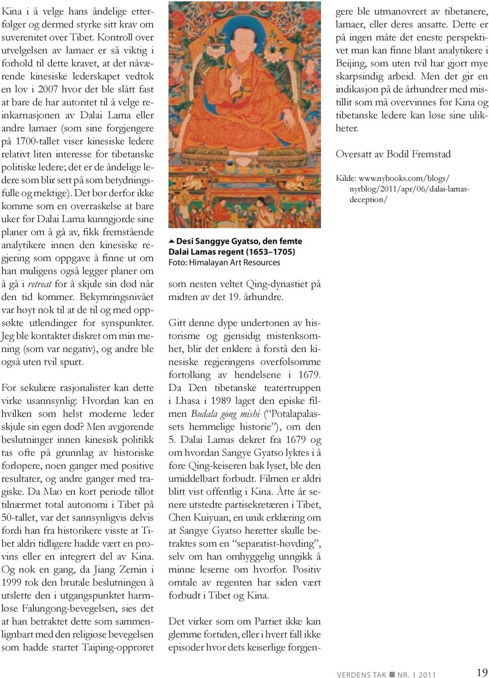 reinkarnasjonen av Dalai Lama eller andre lamaer (som sine forgjengere på 1700-tallet viser kinesiske ledere relativt liten interesse for tibetanske politiske ledere; det er de åndelige ledere som