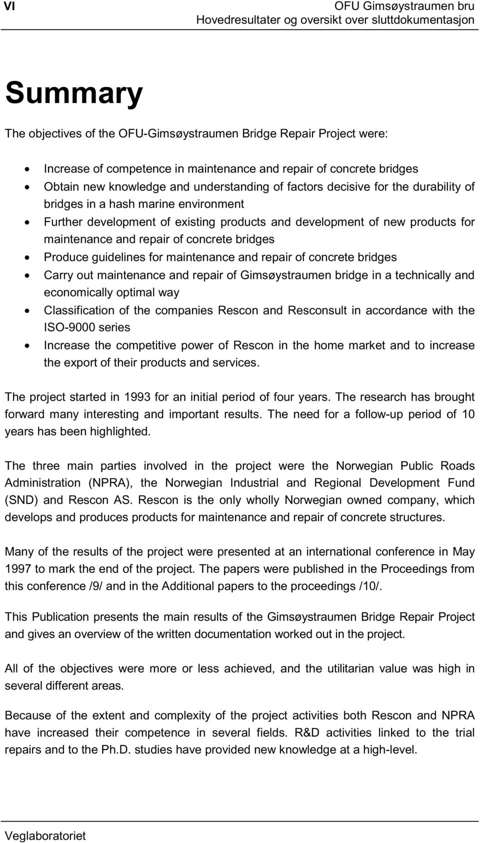 concrete bridges Produce guidelines for maintenance and repair of concrete bridges Carry out maintenance and repair of Gimsøystraumen bridge in a technically and economically optimal way