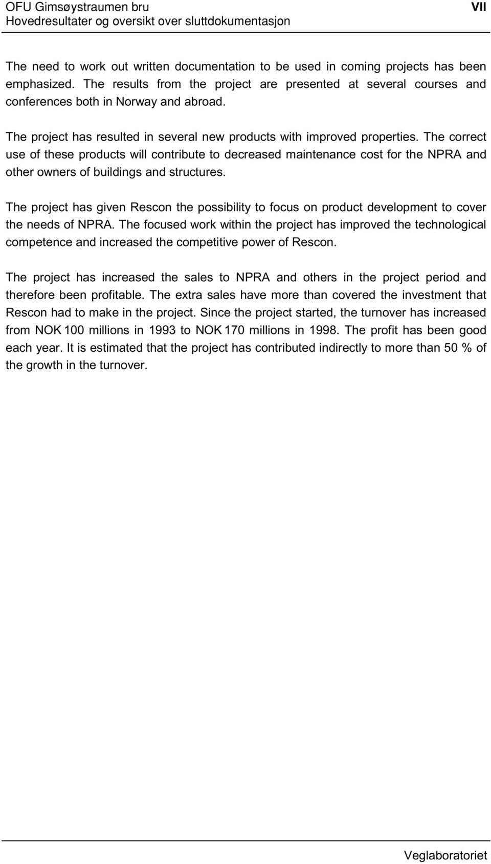 The correct use of these products will contribute to decreased maintenance cost for the NPRA and other owners of buildings and structures.