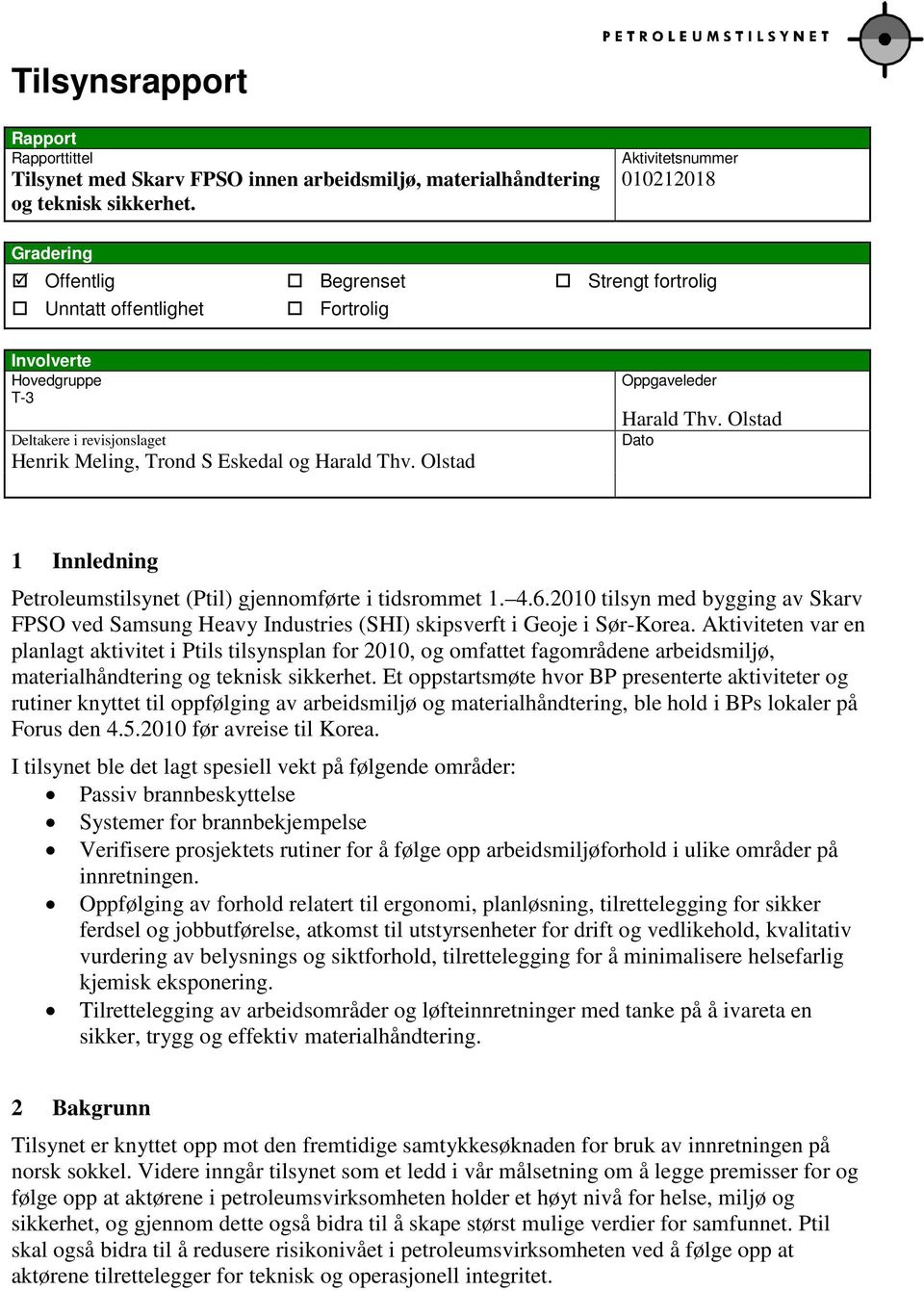 Harald Thv. Olstad Oppgaveleder Harald Thv. Olstad Dato 1 Innledning Petroleumstilsynet (Ptil) gjennomførte i tidsrommet 1. 4.6.