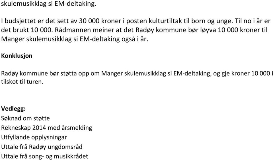 Rådmannen meiner at det Radøy kommune bør løyva 10 000 kroner til Manger skulemusikklag si EM-deltaking også i år.