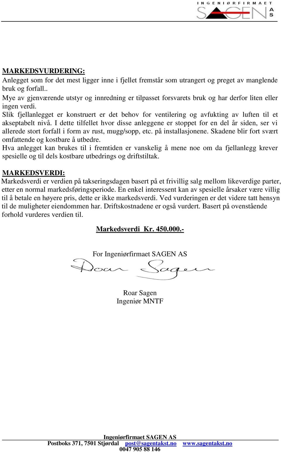 Slik fjellanlegget er konstruert er det behov for ventilering og avfukting av luften til et akseptabelt nivå.