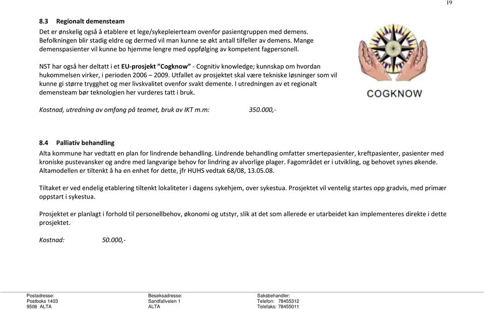 NST har også her deltatt i et EU prosjekt Cogknow Cognitiv knowledge; kunnskap om hvordan hukommelsen virker, i perioden 2006 2009.