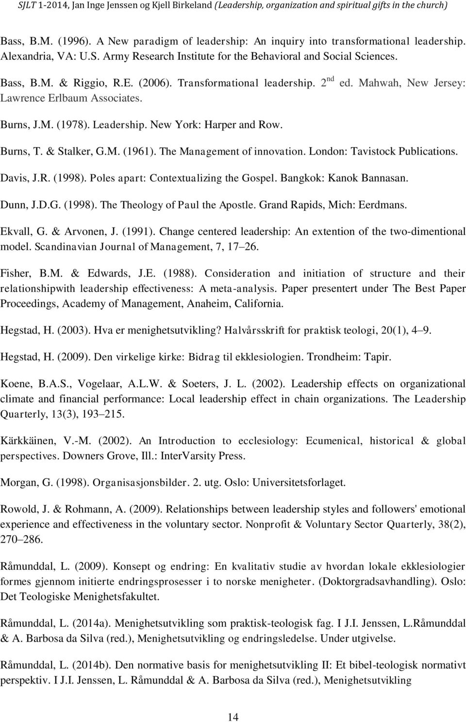 The Management of innovation. London: Tavistock Publications. Davis, J.R. (1998). Poles apart: Contextualizing the Gospel. Bangkok: Kanok Bannasan. Dunn, J.D.G. (1998). The Theology of Paul the Apostle.