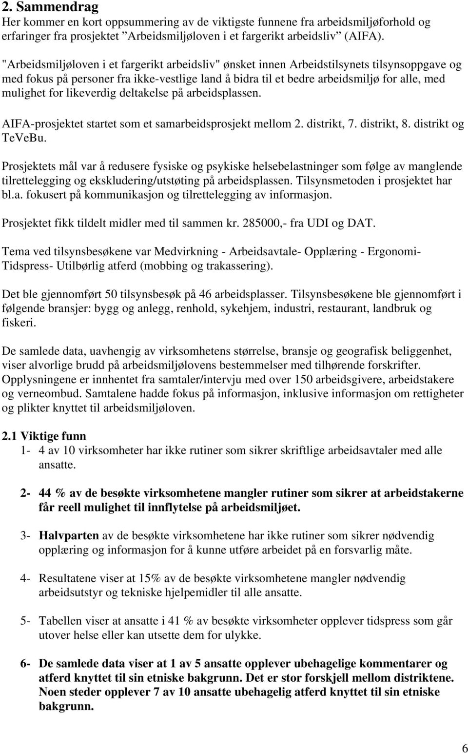 likeverdig deltakelse på arbeidsplassen. AIFA-prosjektet startet som et samarbeidsprosjekt mellom 2. distrikt, 7. distrikt, 8. distrikt og TeVeBu.