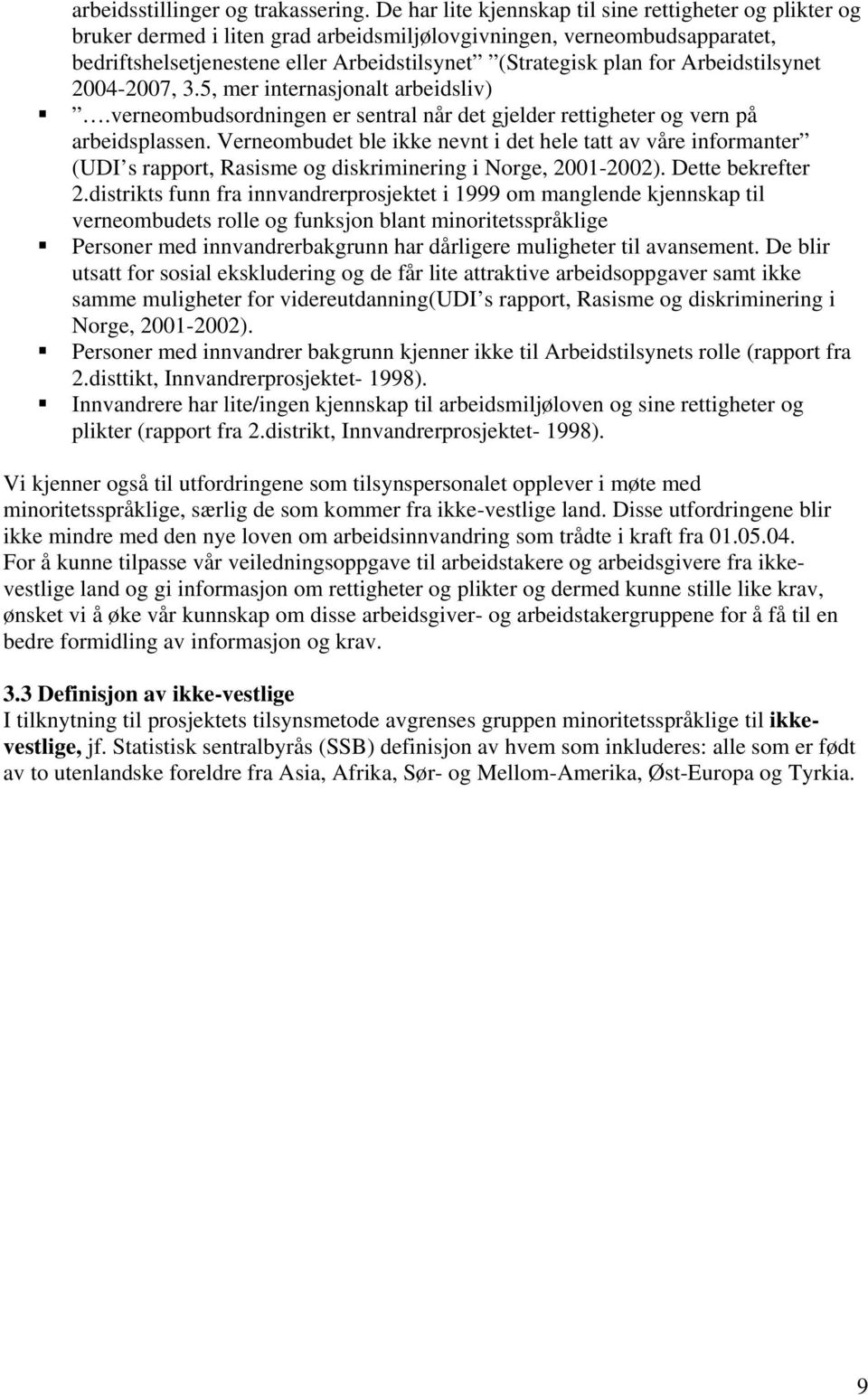 Arbeidstilsynet 2004-2007, 3.5, mer internasjonalt arbeidsliv).verneombudsordningen er sentral når det gjelder rettigheter og vern på arbeidsplassen.