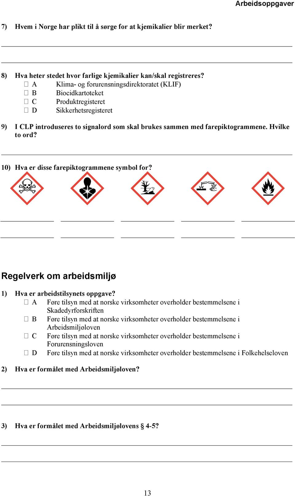 Hvilke to ord? 10) Hva er disse farepiktogrammene symbol for? Regelverk om arbeidsmiljø 1) Hva er arbeidstilsynets oppgave?