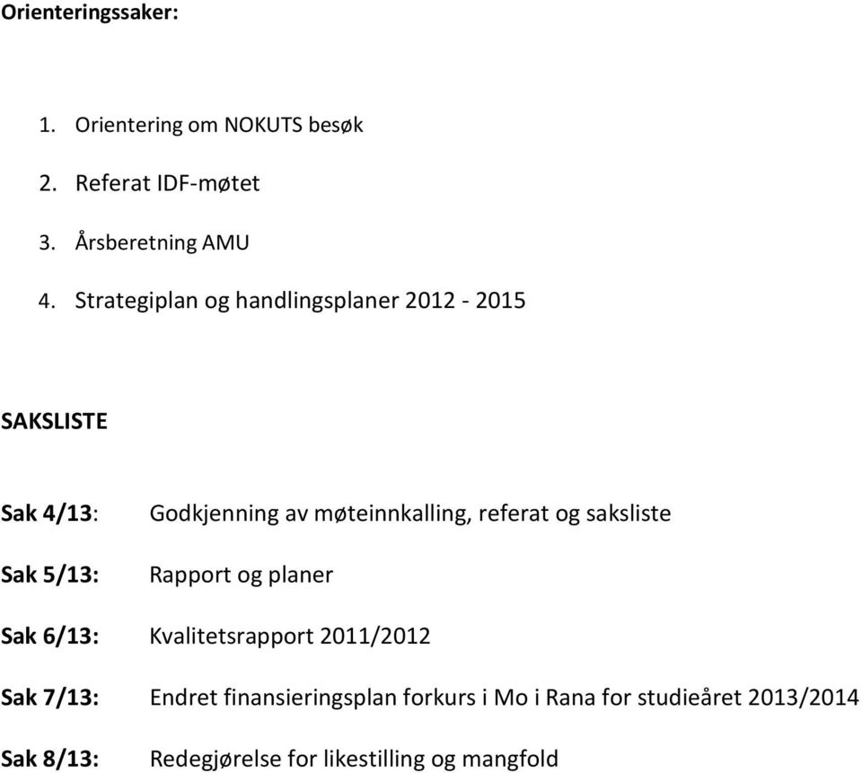 møteinnkalling, referat og saksliste Rapport og planer Sak 6/13: Kvalitetsrapport 2011/2012 Sak