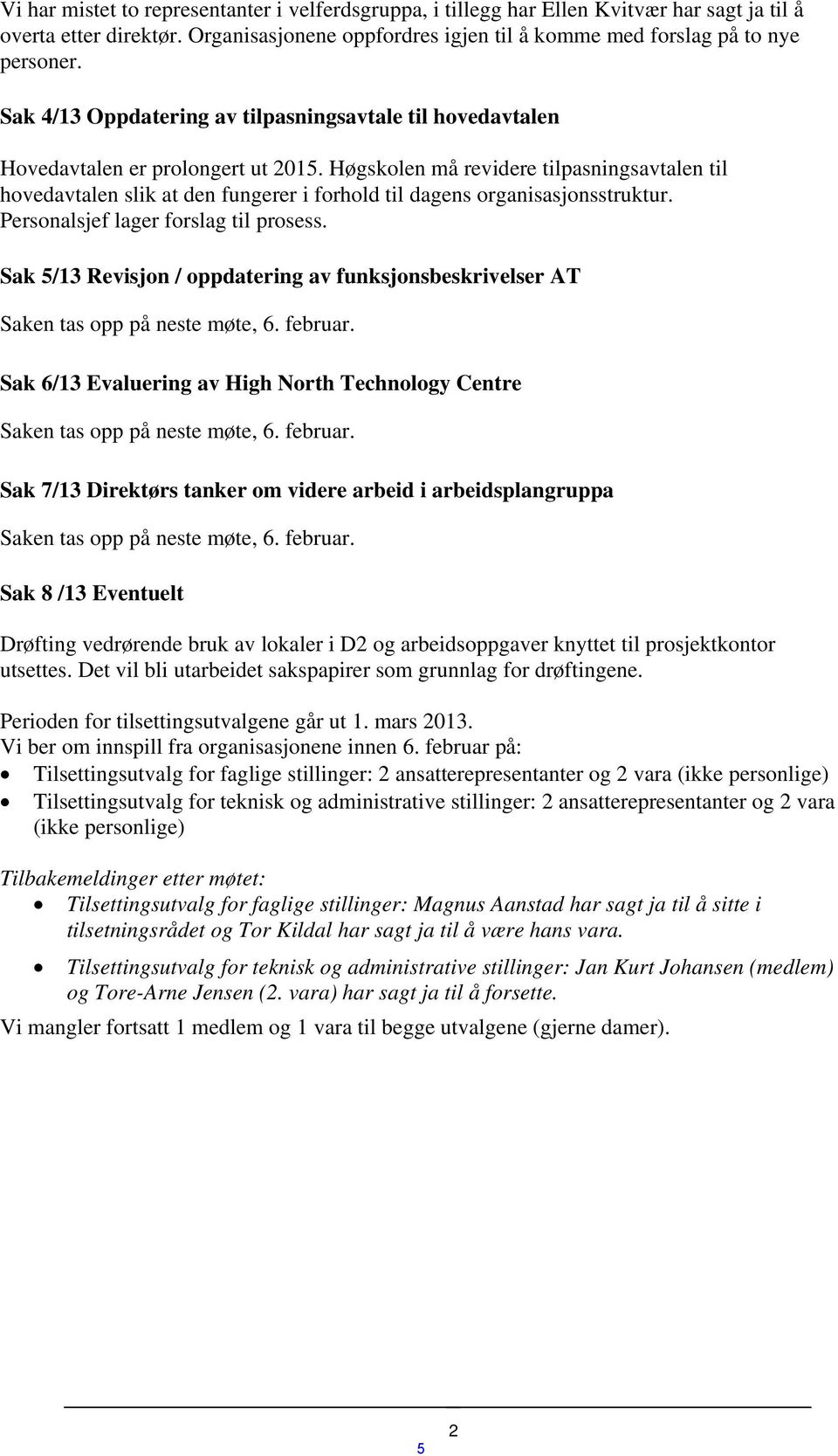 Høgskolen må revidere tilpasningsavtalen til hovedavtalen slik at den fungerer i forhold til dagens organisasjonsstruktur. Personalsjef lager forslag til prosess.