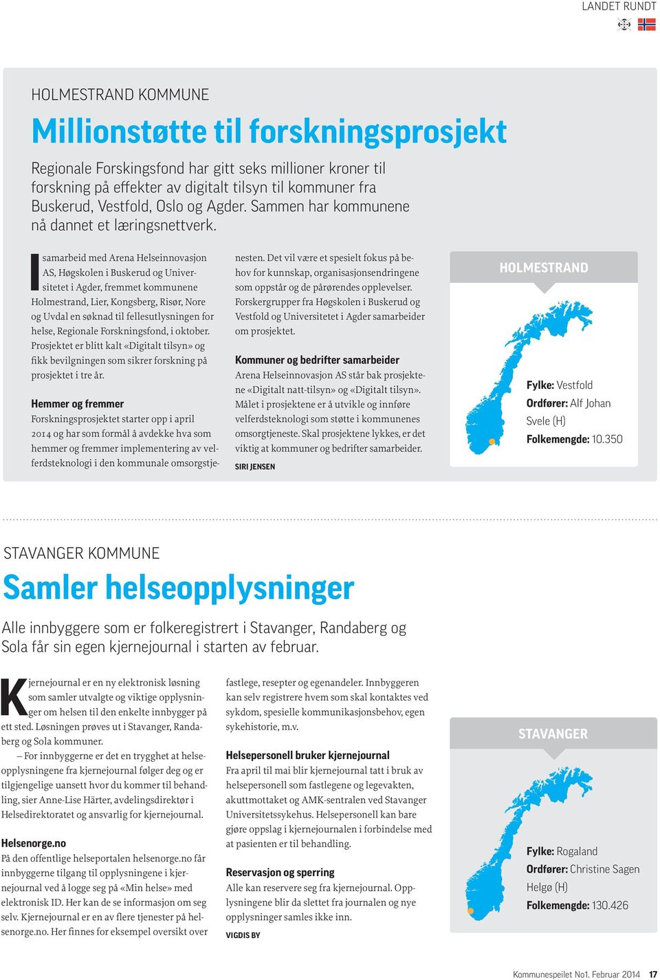 I samarbeid med Arena Helseinnovasjon AS, Høgskolen i Buskerud og Universitetet i Agder, fremmet kommunene Holmestrand, Lier, Kongsberg, Risør, Nore og Uvdal en søknad til fellesutlysningen for