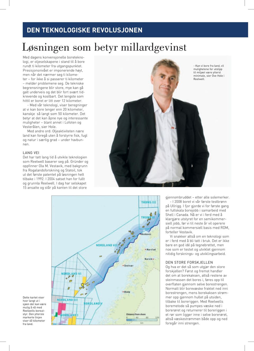 De tekniske begrensningene blir store, mye kan gå galt underveis og det blir fort svært tidkrevende og kostbart. Det lengste som hittil er boret er litt over 12 kilometer.