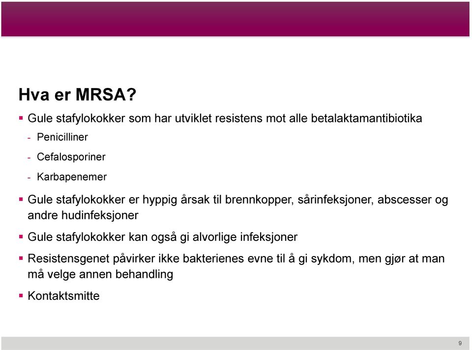 Cefalosporiner - Karbapenemer Gule stafylokokker er hyppig årsak til brennkopper, sårinfeksjoner,